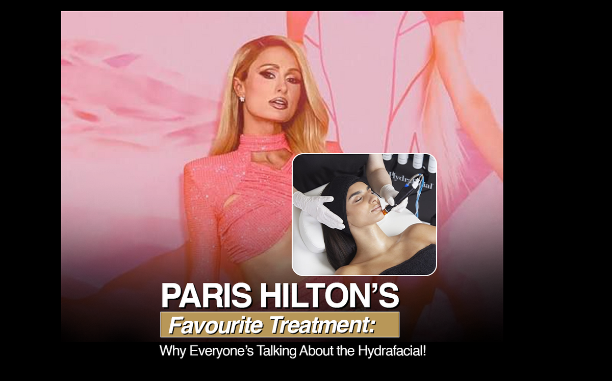 Paris Hilton’s Favourite Treatment: The Hydrafacial at The Medispa