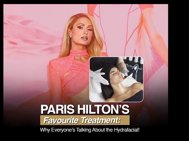 Paris Hilton’s Favourite Treatment: The Hydrafacial at The Medispa